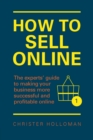 Image for How to sell online: the experts&#39; guide to making your business more successful and profitable online