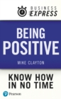 Image for Business Express: Being Positive: Developing a can-do attitude to make things happen