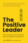 Image for The positive leader: how energy and happiness fuel top-performing teams
