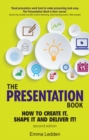Image for The presentation book: how to create it, shape it and deliver it!