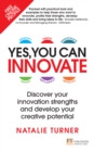 Image for Yes, you can innovate: discover your innovation strengths and develop your creative potential