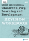 Image for Pearson REVISE BTEC National Children&#39;s Play, Learning and Development Revision Workbook - 2023 and 2024 exams and assessments
