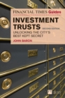 Image for Financial Times Guide to Investment Trusts, The : Unlocking the City&#39;s Best Kept Secret