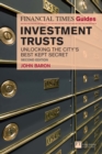 Image for The Financial Times Guide to Investment Trusts: Unlocking the City&#39;s Best Kept Secret