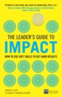 Image for The leader&#39;s guide to impact: how to use soft skills to get hard results