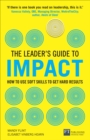 Image for The leader&#39;s guide to impact: how to use soft skills to get hard results