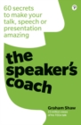 Image for The speaker&#39;s coach  : 60 secrets to make your talk, speech or presentation amazing