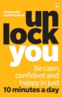 Image for Unlock You: Be calm, confident and happy in just 10 minutes a day