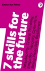 Image for 7 skills for the future  : adaptability, critical thinking, empathy, integrity, optimism, being proactive, resilience