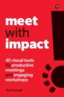 Image for Meet with impact: 40 tools to make your meetings and workshops more productive and engaging