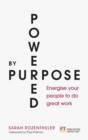 Image for Powered by purpose  : energise your people to do great work