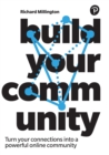 Image for Build Your Community: How to Turn Your Customers, Members and Audiences Into a Powerful Online Community