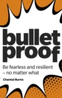 Image for Bulletproof: Be Fearless and Resilient, No Matter What