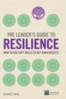 Image for The leader&#39;s guide to resilience: how to use soft skills to get hard results