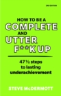 Image for How to be a complete and utter fuck-up  : 47 1/2 steps to lasting underachievement