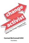 Image for Change Activist: Make Big Things Happen Fast
