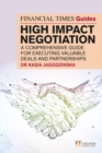 Image for The Financial Times Guide to High Impact Negotiation: A comprehensive guide for executing valuable deals and partnerships