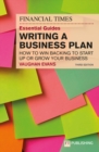 Image for The FT Essential Guide to Writing a Business Plan: How to win backing to start up or grow your business