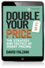 Image for Double Your Price: The Strategy and Tactics of Smart Pricing