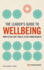 Image for The leader&#39;s guide to wellbeing  : how to use soft skills to get hard results