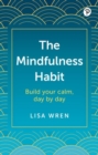 Image for The mindfulness habit  : build your calm, day by day