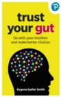 Image for Trust your Gut: Go with your intuition and make better choices