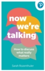 Image for Now we&#39;re talking  : how to discuss what really matters