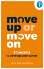 Image for Move up or move on  : 10 secrets to develop your career