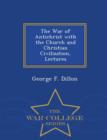 Image for The War of Antichrist with the Church and Christian Civilization, Lectures - War College Series