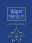 Image for A Lasting Peace Through the Federation of Europe; And, the State of War - War College Series