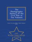 Image for The Photographic History of the Civil War in Ten Volumes - War College Series