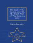 Image for The Last of the Tasmanians : Or, the Black War of Van Diemen&#39;s Land - War College Series