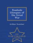 Image for Roadside Glimpses of the Great War - War College Series