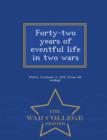 Image for Forty-Two Years of Eventful Life in Two Wars - War College Series
