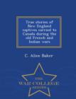 Image for True Stories of New England Captives Carried to Canada During the Old French and Indian Wars - War College Series