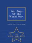 Image for War Dogs of the World War.. - War College Series
