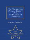 Image for The Wars of the Jews or History of the Destruction of Jerusalem - War College Series