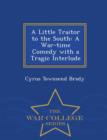 Image for A Little Traitor to the South : A War-Time Comedy with a Tragic Interlude - War College Series