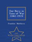 Image for Our Navy in Time of War (1861-1915) - War College Series