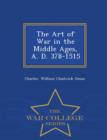 Image for The Art of War in the Middle Ages, A. D. 378-1515 - War College Series