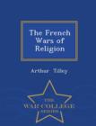 Image for The French Wars of Religion - War College Series