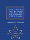 Image for Greece in Her True Light : Her Position in the World-Wide War as Expounded by El. K. Venizelos - War College Series