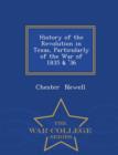 Image for History of the Revolution in Texas, Particularly of the War of 1835 &amp; &#39;36 - War College Series