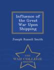 Image for Influence of the Great War Upon Shipping - War College Series