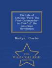 Image for The Life of Artemas Ward : The First Commander-In-Chief of the American Revolution - War College Series