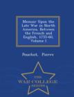 Image for Memoir Upon the Late War in North America, Between the French and English, 1755-60, Volume I - War College Series