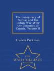 Image for The Conspiracy of Pontiac and the Indian War After the Conquest of Canada, Volume II - War College Series