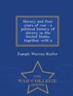 Image for Slavery and Four Years of War : A Political History of Slavery in the United States, Together with a - War College Series