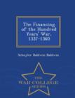 Image for The Financing of the Hundred Years&#39; War, 1337-1360 - War College Series
