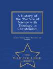 Image for A History of the Warfare of Science with Theology in Christendom - War College Series